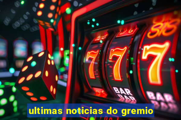 ultimas noticias do gremio